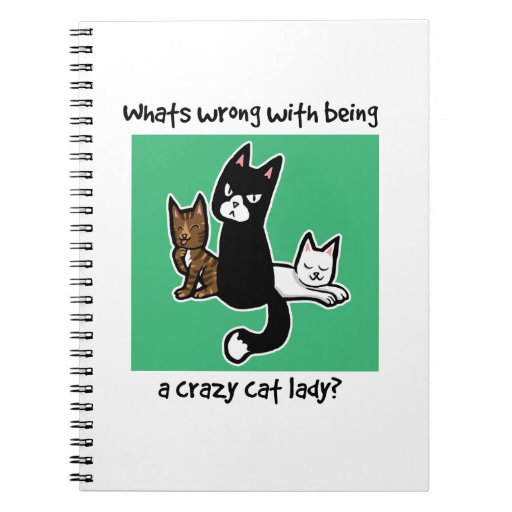 Whats wrong with being a crazy cat lady notebook Zazzle